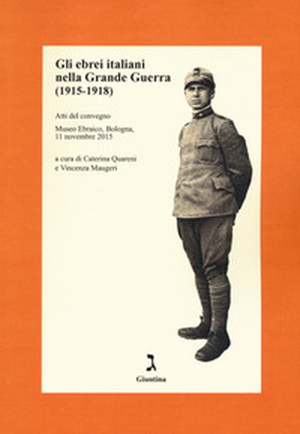 Gli ebrei italiani nella Grande Guerra /1915-1918). Atti del convegno (Museo Ebraico, Bologna, 11 novembre 2015) - Librerie.coop Gli ebrei italiani nella Grande Guerra /1915-1918). Atti del convegno (Museo Ebraico, Bologna, 11 novembre 2015) - Librerie.coop