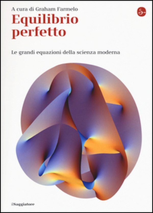 Equilibrio perfetto. Le grandi equazioni della scienza moderna - Librerie.coop Equilibrio perfetto. Le grandi equazioni della scienza moderna - Librerie.coop