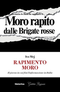 Rapimento Moro. Il giorno in cui finì l'informazione in Italia - Librerie.coop