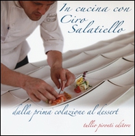 In cucina con Ciro Salatiello dalla prima colazione al dessert - Librerie.coop In cucina con Ciro Salatiello dalla prima colazione al dessert - Librerie.coop
