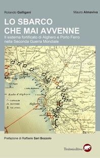 Lo sbarco che mai avvenne. Il sistema fortificato di Alghero e Porto Ferro nella Seconda guerra mondiale - Librerie.coop Lo sbarco che mai avvenne. Il sistema fortificato di Alghero e Porto Ferro nella Seconda guerra mondiale - Librerie.coop