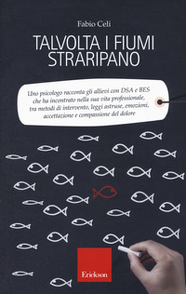Talvolta i fiumi straripano. Uno psicologo racconta gli allievi con DSA e BES che ha incontrato nella sua vita professionale, tra metodi di intervento, leggi astruse, emozioni, accettazione e compassione del dolore - Librerie.coop Talvolta i fiumi straripano. Uno psicologo racconta gli allievi con DSA e BES che ha incontrato nella sua vita professionale, tra metodi di intervento, leggi astruse, emozioni, accettazione e compassione del dolore - Librerie.coop