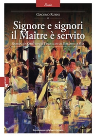 Signore e signori il Maître è servito. Quando un obiettivo si traduce in un percorso di vita - Librerie.coop