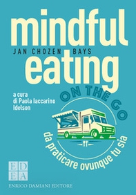 Mindful eating on the go. Da praticare ovunque tu sia - Librerie.coop