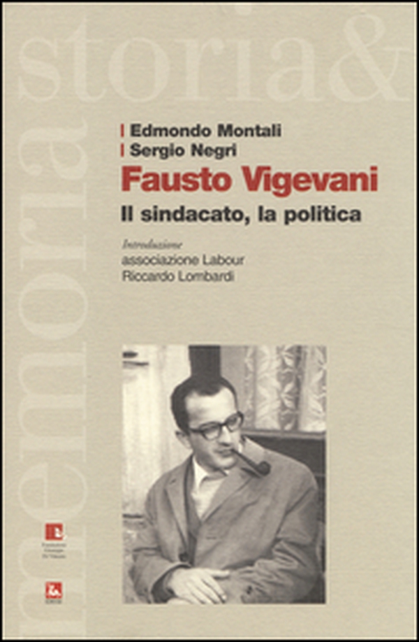 Fausto Vigevani. Il sindacato, la politica - Librerie.coop Fausto Vigevani. Il sindacato, la politica - Librerie.coop