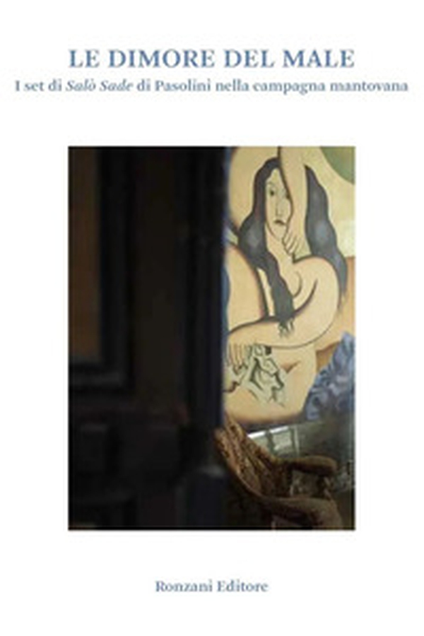Le dimore del male. I set di Salò Sade di Pasolini nella campagna mantovana - Librerie.coop Le dimore del male. I set di Salò Sade di Pasolini nella campagna mantovana - Librerie.coop