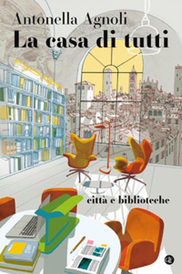 La casa di tutti. Città e biblioteche - Librerie.coop La casa di tutti. Città e biblioteche - Librerie.coop