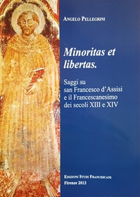 Minoritas et libertas. Saggi su san Francesco d'Assisi e il francescanesimo dei secoli XIII e XIV - Librerie.coop