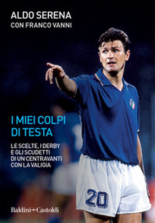 I miei colpi di testa. Le scelte, i derby e gli scudetti di un centravanti con la valigia - Librerie.coop I miei colpi di testa. Le scelte, i derby e gli scudetti di un centravanti con la valigia - Librerie.coop