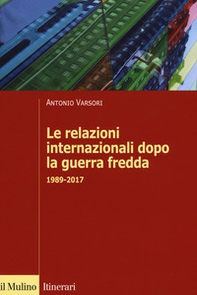 Le relazioni internazionali dopo la guerra fredda. 1989-2022 - Librerie.coop