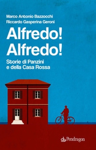 Alfredo! Alfredo! Storie di Panzini e della Casa Rossa - Librerie.coop