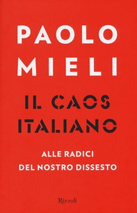 Il caos italiano. Alle radici del nostro dissesto - Librerie.coop