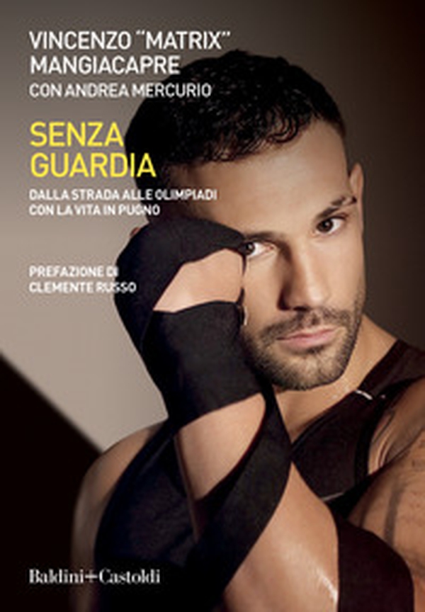 Senza guardia. Dalla strada alle Olimpiadi con la vita in pugno - Librerie.coop Senza guardia. Dalla strada alle Olimpiadi con la vita in pugno - Librerie.coop