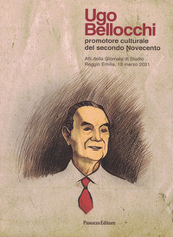Ugo Bellocchi promotore culturale del secondo Novecento - Librerie.coop Ugo Bellocchi promotore culturale del secondo Novecento - Librerie.coop