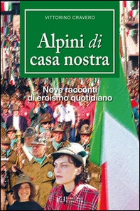 Alpini di casa nostra. Nove racconti di eroismo quotidiano - Librerie.coop