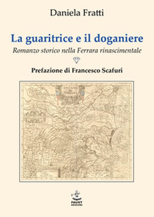 La guaritrice e il doganiere. Romanzo storico nella Ferrara rinascimentale - Librerie.coop La guaritrice e il doganiere. Romanzo storico nella Ferrara rinascimentale - Librerie.coop