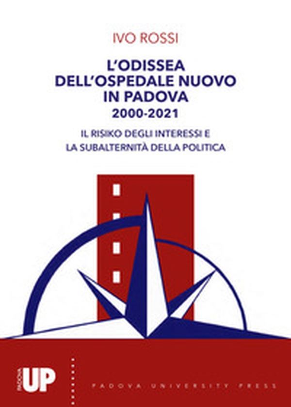 L'odissea dell'ospedale nuovo di Padova 2000-2021. Il risiko degli interessi e la subalternità della politica - Librerie.coop L'odissea dell'ospedale nuovo di Padova 2000-2021. Il risiko degli interessi e la subalternità della politica - Librerie.coop