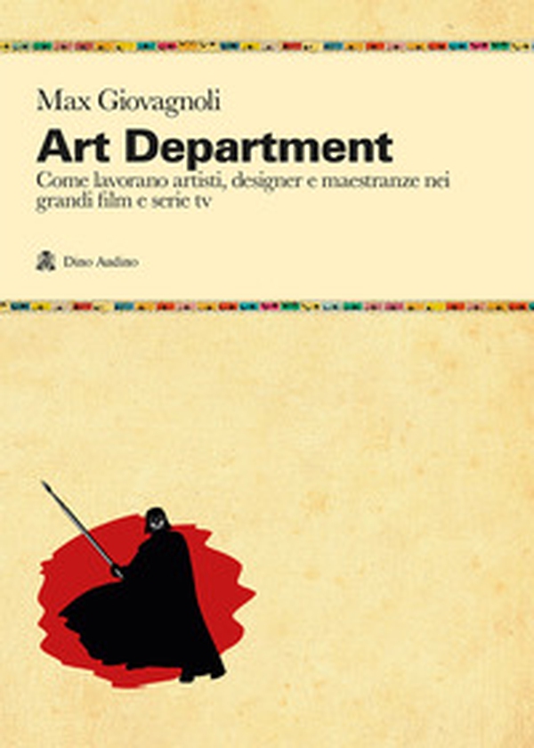 Art department. Come lavorano artisti, designer e maestranze nei grandi film e serie tv - Librerie.coop Art department. Come lavorano artisti, designer e maestranze nei grandi film e serie tv - Librerie.coop