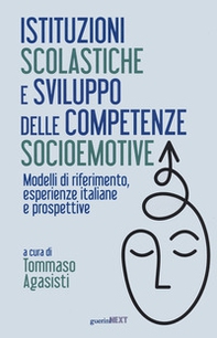 Istituzioni scolastiche e sviluppo delle competenze socioemotive. Modelli di riferimento, esperienze italiane e prospettive - Librerie.coop