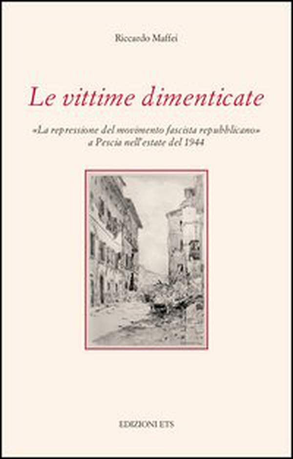 Le vittime dimenticate. «La repressione del movimento fascista repubblicano» a Pescia nell'estate del 1944 - Librerie.coop Le vittime dimenticate. «La repressione del movimento fascista repubblicano» a Pescia nell'estate del 1944 - Librerie.coop