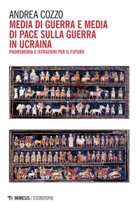 Media di guerra e media di pace sulla guerra in Ucraina - Librerie.coop