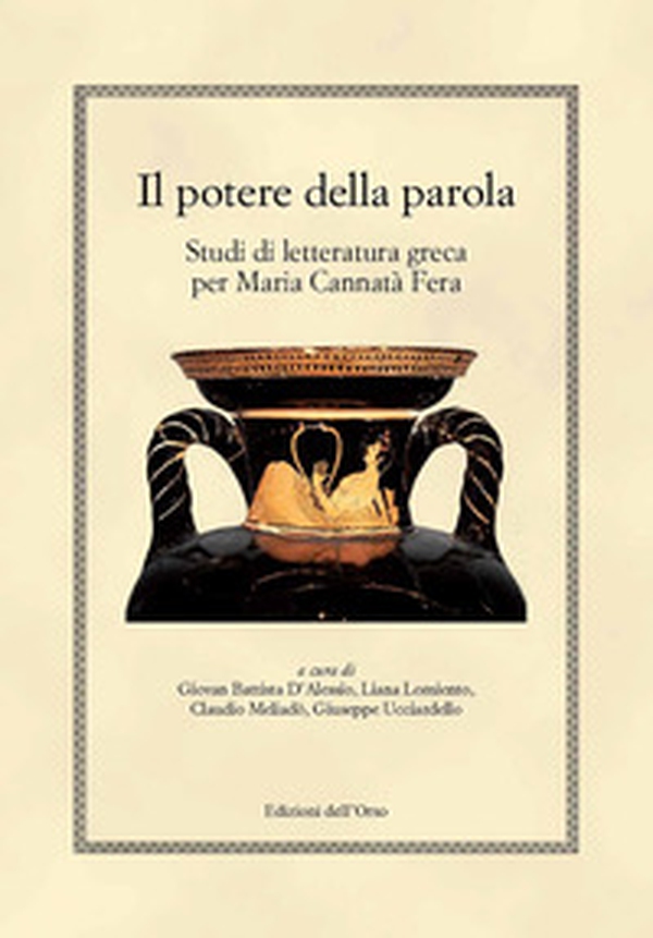 Il potere della parola. Studi di letteratura greca per Maria Cannatà Fera - Librerie.coop Il potere della parola. Studi di letteratura greca per Maria Cannatà Fera - Librerie.coop