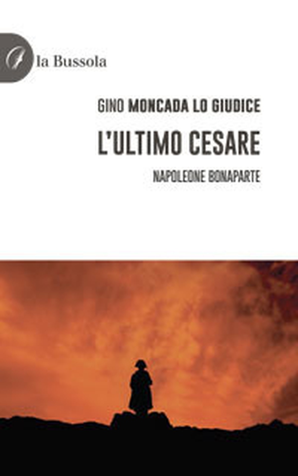 L'ultimo Cesare. Napoleone Bonaparte - Librerie.coop L'ultimo Cesare. Napoleone Bonaparte - Librerie.coop
