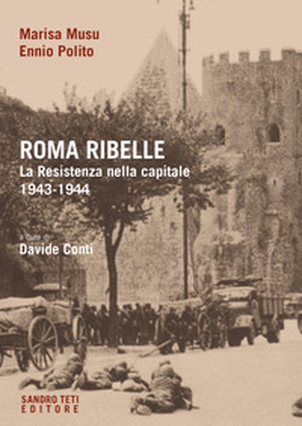 Roma ribelle. La Resistenza nella capitale. 1943-1944 - Librerie.coop Roma ribelle. La Resistenza nella capitale. 1943-1944 - Librerie.coop
