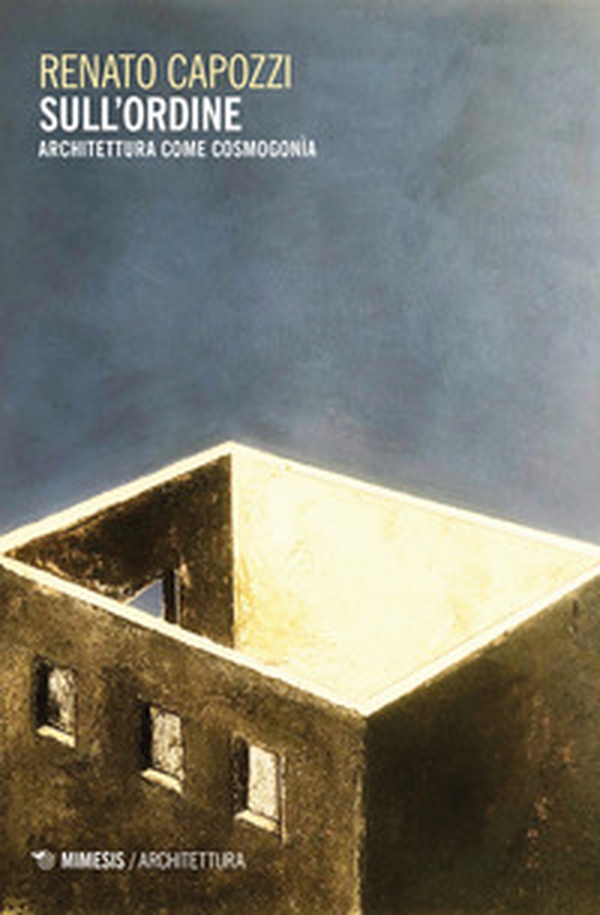 Sull'ordine. Architettura come cosmogonia - Librerie.coop Sull'ordine. Architettura come cosmogonia - Librerie.coop