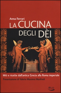 La cucina degli dei. Miti e ricette dall'antica Grecia alla Roma imperiale - Librerie.coop La cucina degli dei. Miti e ricette dall'antica Grecia alla Roma imperiale - Librerie.coop