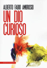 Un Dio curioso - Librerie.coop Un Dio curioso - Librerie.coop