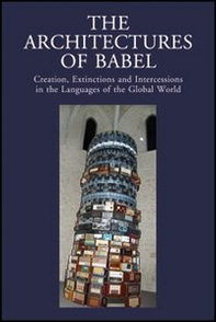 The architectures of Babel creation, extinctions and intercessions in the languages of the Global World - Librerie.coop