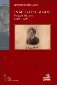 In mezzo al guado. Pasquale De Luca (1865-1929) - Librerie.coop
