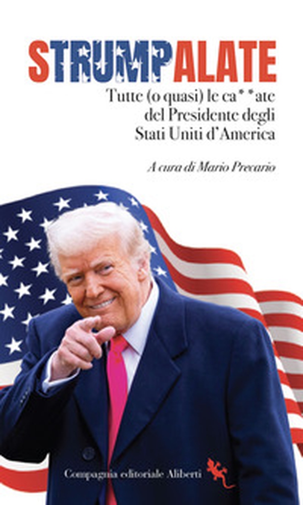 Strumpalate. Tutte (o quasi) le ca**ate del presidente degli Stati Uniti d'America - Librerie.coop Strumpalate. Tutte (o quasi) le ca**ate del presidente degli Stati Uniti d'America - Librerie.coop