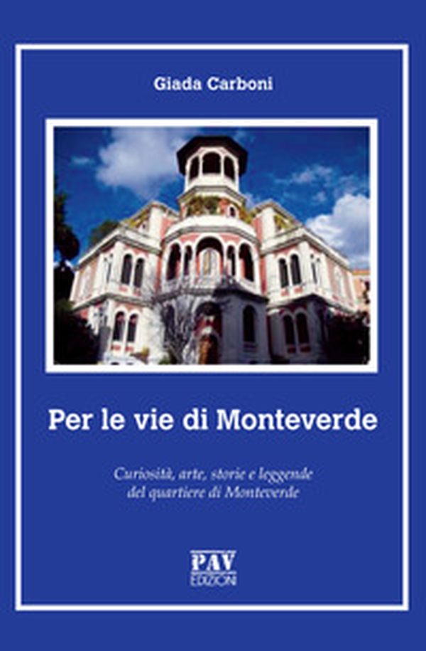 Per le vie di Monteverde. Curiosità, arte, storie e leggende del quartiere di Monteverde - Librerie.coop Per le vie di Monteverde. Curiosità, arte, storie e leggende del quartiere di Monteverde - Librerie.coop