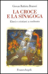 La croce e la sinagoga. Ebrei e cristiani a confronto - Librerie.coop