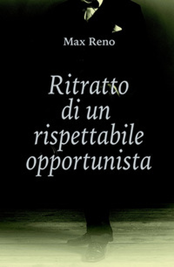 Ritratto di un rispettabile opportunista - Librerie.coop Ritratto di un rispettabile opportunista - Librerie.coop