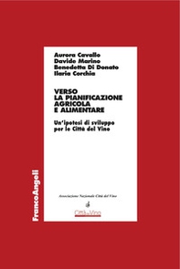 Verso la pianificazione agricola e alimentare. Un'ipotesi di sviluppo per le Città del Vino - Librerie.coop