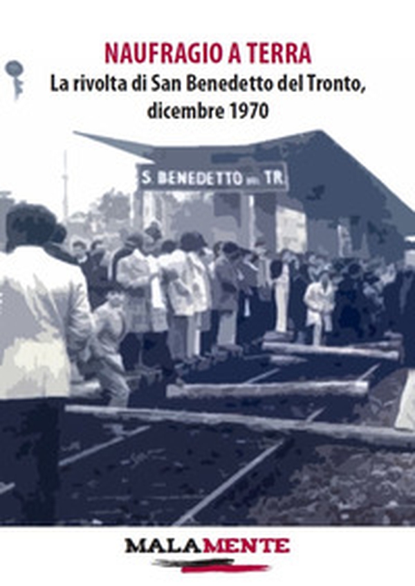 Naufragio a terra. La rivolta di San Benedetto del Tronto, dicembre 1970 - Librerie.coop Naufragio a terra. La rivolta di San Benedetto del Tronto, dicembre 1970 - Librerie.coop
