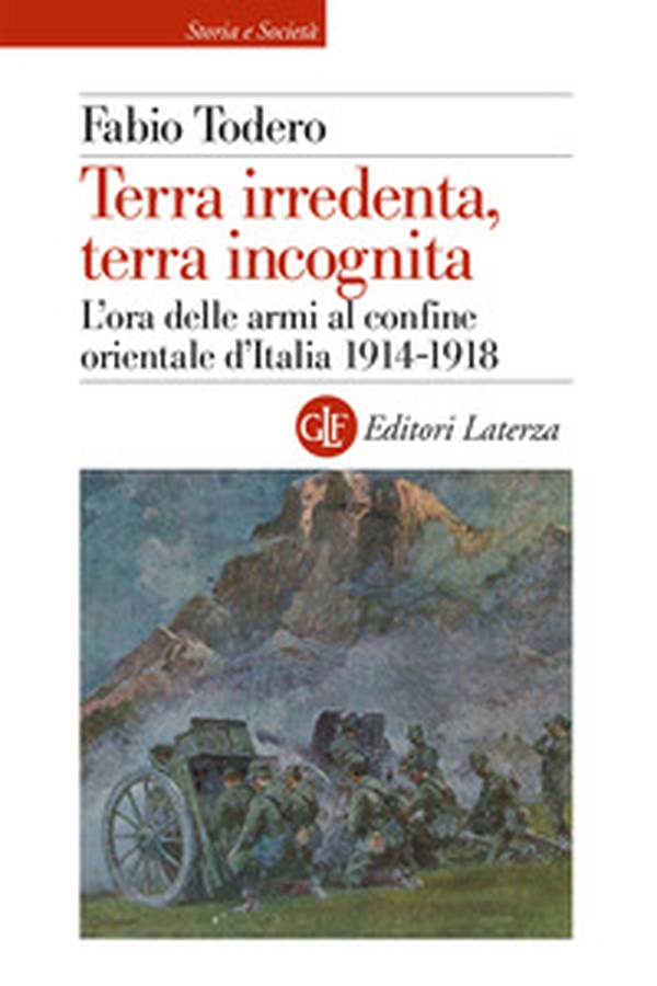 Terra irredenta, terra incognita. L'ora delle armi al confine orientale d'Italia 1914-1918 - Librerie.coop Terra irredenta, terra incognita. L'ora delle armi al confine orientale d'Italia 1914-1918 - Librerie.coop