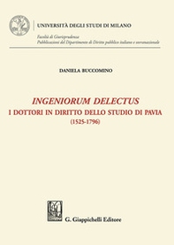 Ingeniorum delectus. I dottori in diritto dello studio di Pavia (1525-1796) - Librerie.coop