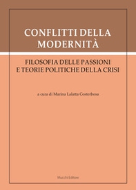 Conflitti della modernità. Filosofia delle passioni e teorie politiche della crisi - Librerie.coop Conflitti della modernità. Filosofia delle passioni e teorie politiche della crisi - Librerie.coop