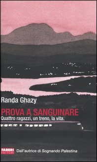 Prova a sanguinare. Quattro ragazzi, un treno, la vita - Librerie.coop