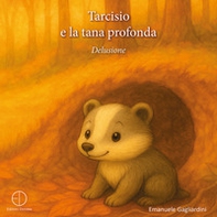 Tarcisio e la tana profonda. Delusione - Librerie.coop Tarcisio e la tana profonda. Delusione - Librerie.coop