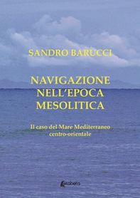 Navigazione nell'epoca mesolitica. Il caso del mare Mediterraneo centro-orientale - Librerie.coop