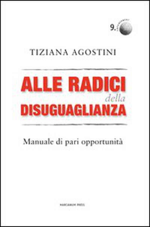 Alle radici della disuguaglianza. Manuali di pari opportunità - Librerie.coop Alle radici della disuguaglianza. Manuali di pari opportunità - Librerie.coop