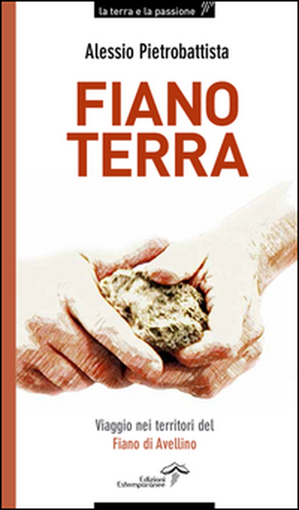 Fiano terra. Viaggio nei territorio del Fiano di Avellino - Librerie.coop Fiano terra. Viaggio nei territorio del Fiano di Avellino - Librerie.coop