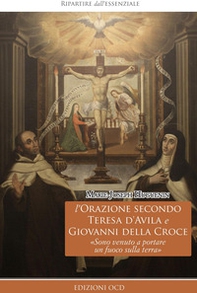 L'orazione secondo Teresa d'Avila e Giovanni della Croce. «Sono venuto a portare un fuoco sulla terra» - Librerie.coop