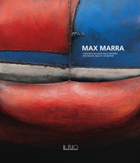 Max Marra. L'inquieta bellezza della materia-The frantic beauty of matter - Librerie.coop