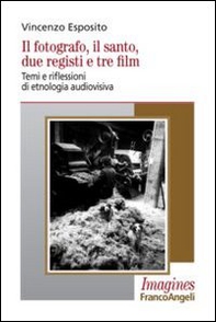 Il fotografo, il santo, due registi e tre film. Temi e riflessioni di etnologia audiovisiva - Librerie.coop